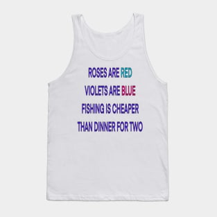 Roses are red violets are blue fishing Is cheaper than dinner for two Tank Top